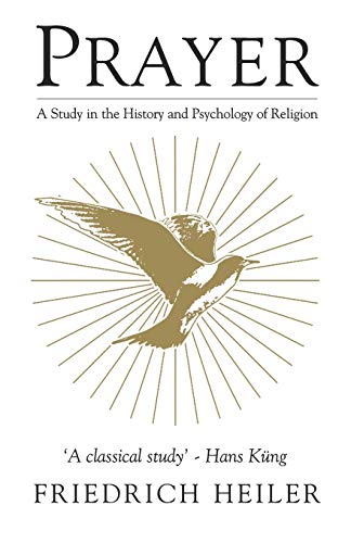 Prayer: A Study in the History and Psychology of Religion (Mystical Classics of the World) (9781851681433) by Heiler, Friedrich