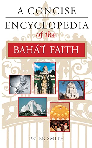 A Concise Encyclopedia of the Baha'i Faith (Concise Encyclopedias) (9781851681846) by Smith, Peter