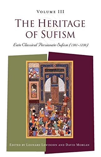 The Heritage of Sufism (Volume 3): Late Classical Persianate Sufism (1501-1750) (9781851681938) by Lewisohn, Leonard; Morgan, David