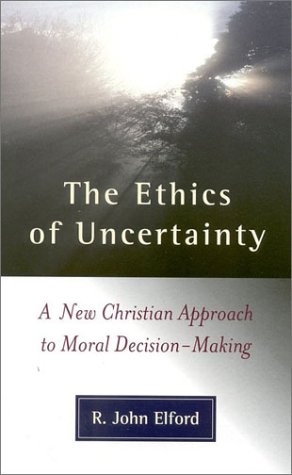 Beispielbild fr The Ethics of Uncertainty: A New Christian Approach to Moral Decision-making zum Verkauf von WorldofBooks