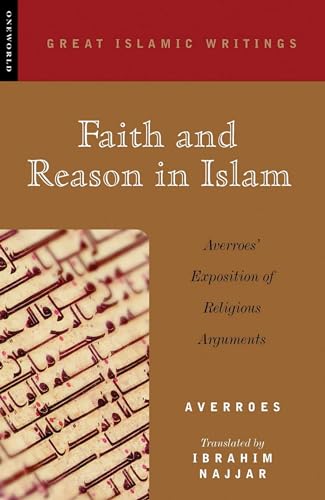 Stock image for Faith and Reason in Islam: Averroes' Exposition of Religious Arguments (Great Islamic Writings) for sale by GF Books, Inc.