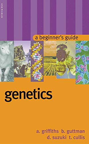 Genetics: A Beginner's Guide (Beginner's Guides) (9781851683048) by Guttman, Burton; Griffiths, Anthony; Suzuki, David; Cullis, Tara