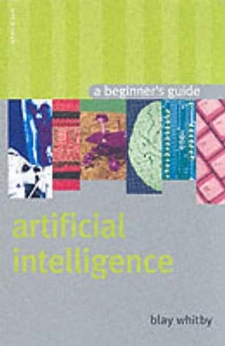 Beispielbild fr Artificial Intelligence: A Beginner's Guide (Beginner's Guides) zum Verkauf von WorldofBooks