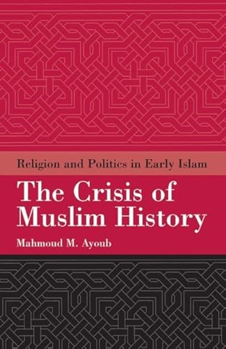 9781851683260: The Crisis of Muslim History: Religion and Politics in Early Islam