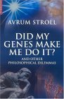 Stock image for Did My Genes Make Me Do It?: And Other Philosophical Dilemmas for sale by Ergodebooks