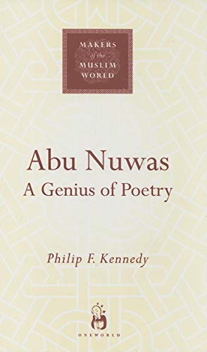 Imagen de archivo de Abu Nuwas: A Genius of Poetry (Makers of the Muslim World) a la venta por HPB-Red