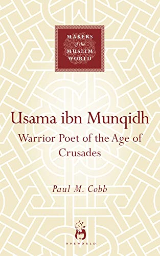 9781851684038: Usama ibn Munqidh: Warrior Poet Of The Age Of Crusades (Makers of the Muslim World)