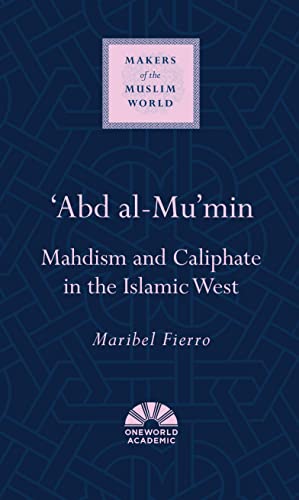 Stock image for Abd Al-Mu'min: Mahdism and Caliphate in the Islamic West for sale by ThriftBooks-Atlanta