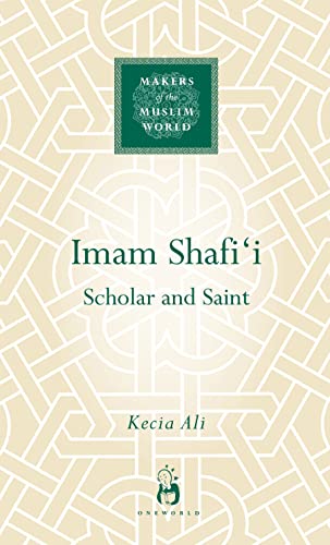 Imam Shafi'i: Scholar and Saint (9781851684380) by Ali, Kecia