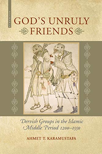 Stock image for Gods Unruly Friends Dervish Groups in the Islamic Middle Period 12001550 for sale by PBShop.store US