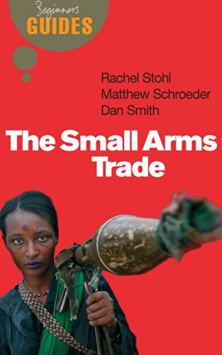 Imagen de archivo de The Small Arms Trade: A Beginner's Guide (Beginner's Guides) a la venta por Wonder Book