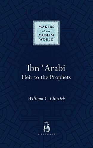 9781851685110: Ibn 'Arabi: Heir to the Prophets (Makers of the Muslim World)