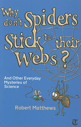 Beispielbild fr Why Don't Spiders Stick to Their Webs?: And Other Everyday Mysteries of Science zum Verkauf von AwesomeBooks