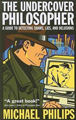 Imagen de archivo de The Undercover Philosopher : A Guide to Detecting Shams, Lies and Delusions a la venta por Better World Books