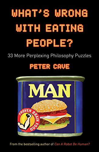 Beispielbild fr What's Wrong with Eating People?: 33 More Perplexing Philosophy Puzzles zum Verkauf von WorldofBooks