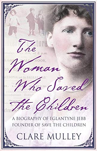 Stock image for The Woman Who Saved the Children : A Biography of Eglantyne Jebb: Founder of Save the Children for sale by Better World Books