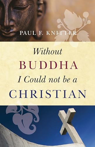 Without Buddha I Could Not Be a Christian - Knitter, Paul F.