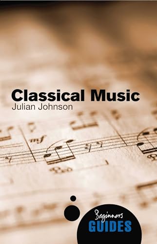 Imagen de archivo de Classical Music: A Beginner's Guide (Beginner's Guides) a la venta por More Than Words