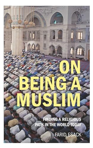 9781851686919: On Being a Muslim: Finding a Religious Path in the World Today (Islamic Studies)