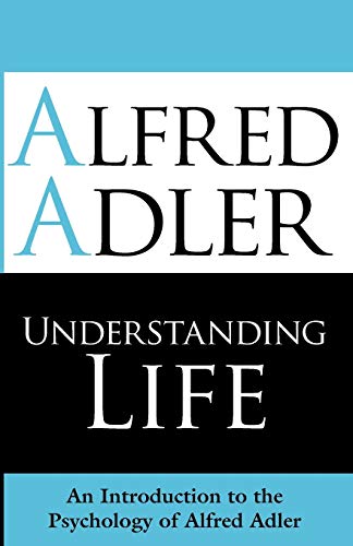 Stock image for Understanding Life: An Introduction to the Psychology of Alfred Adler for sale by Buchpark