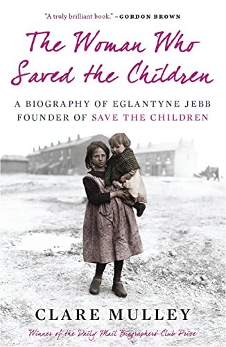 Stock image for The Woman Who Saved the Children: A Biography of Eglantyne Jebb, Founder of Save the Children for sale by ThriftBooks-Atlanta
