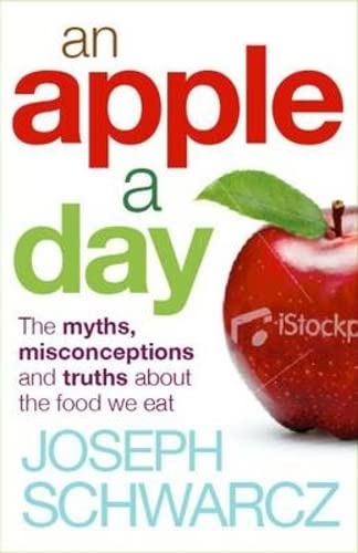 9781851687268: An Apple A Day: The Myths, Misconceptions and Truths About the Food We Eat by Schwarcz, Joseph (2010) Paperback