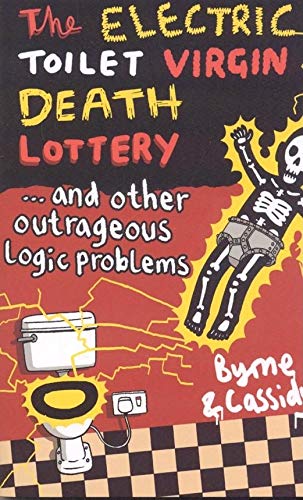 Stock image for The Electric Toilet Virgin Death Lottery : And Other Outrageous Logic Problems for sale by Better World Books