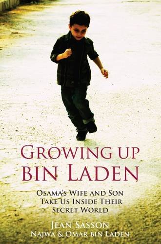 Growing Up Bin Laden: Osama's Wife and Son Take Us Inside Their Secret World (9781851687466) by Bin-laden-najwa-bin-laden-omar-sasson-jean