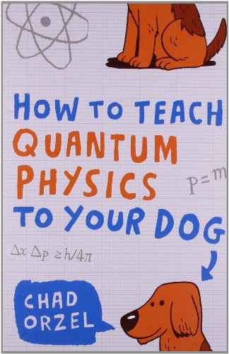 Beispielbild fr How to Teach Quantum Physics to Your Dog zum Verkauf von WorldofBooks