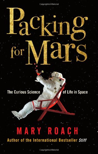 9781851687800: Packing for Mars: The Curious Science of Life in Space