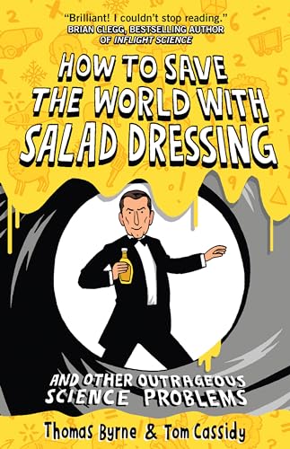 Beispielbild fr How to Save the World with Salad Dressing: and Other Outrageous Science Problems zum Verkauf von WorldofBooks