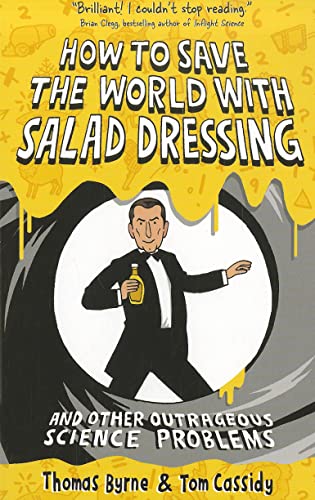 Imagen de archivo de How to Save the World with Salad Dressing: and Other Outrageous Science Problems a la venta por WorldofBooks