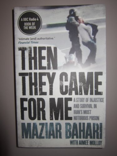 Imagen de archivo de Then They Came for MeA Story of Injustice and Survival in Iran's Most Notorious Prison a la venta por Goldstone Books