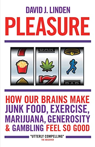 Stock image for Pleasure: How Our Brains Make Junk Food, Exercise, Marijuana, Generosity, and Gambling Feel So Good for sale by GoldBooks