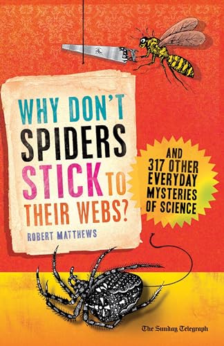 Imagen de archivo de Why Don't Spiders Stick to Their Webs?: And 317 Other Everyday Mysteries of Science a la venta por WorldofBooks