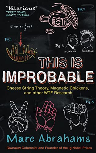 Stock image for This Is Improbable: Cheese String Theory, Magnetic Chickens, and Other WTF Research for sale by SecondSale