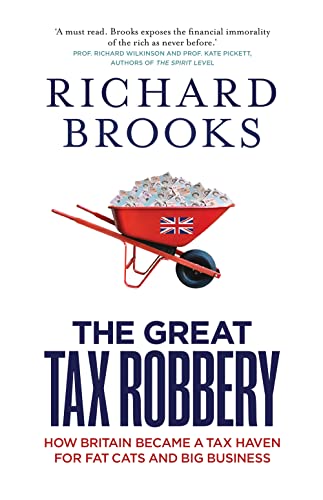 The Great Tax Robbery: How Britain Became a Tax Haven for Fat Cats and Big Business (9781851689354) by Richard Brooks