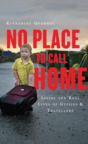 Imagen de archivo de No Place to Call Home : Inside the Real Lives of Gypsies and Travellers a la venta por Better World Books