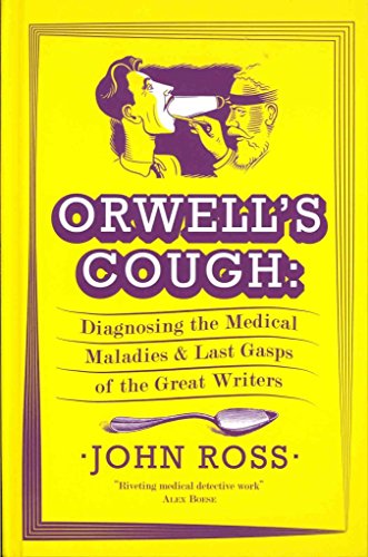 Stock image for Orwell's Cough: Diagnosing the Medical Maladies and Last Gasps of the Great Writers for sale by WorldofBooks