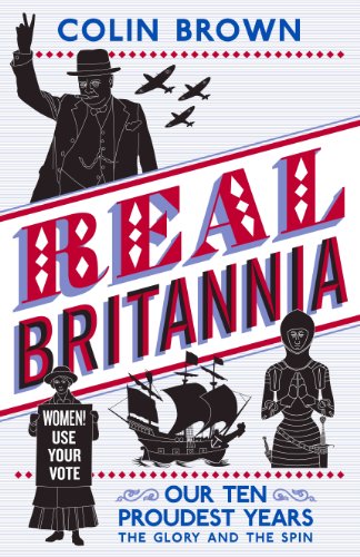 Beispielbild fr Real Britannia: Our Ten Proudest Years - The Glory and the Spin zum Verkauf von WorldofBooks