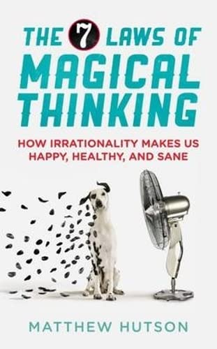 9781851689576: The 7 Laws of Magical Thinking: How Irrationality Makes us Happy, Healthy, and Sane