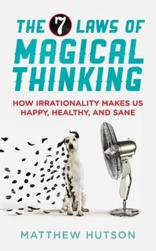 Stock image for The 7 Laws of Magical Thinking: How Irrationality Makes Us Happy, Healthy, and Sane. Matthew Hutson for sale by ThriftBooks-Dallas