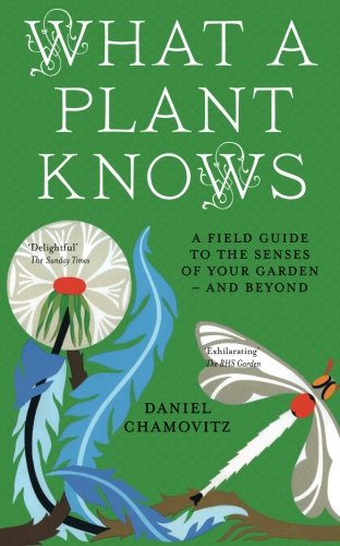 Imagen de archivo de What a Plant Knows: A Field Guide To The Senses Of Your Garden - And Beyond a la venta por WorldofBooks