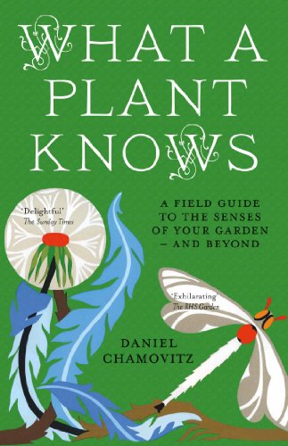 Stock image for What a Plant Knows: A Field Guide To The Senses Of Your Garden - And Beyond for sale by WorldofBooks