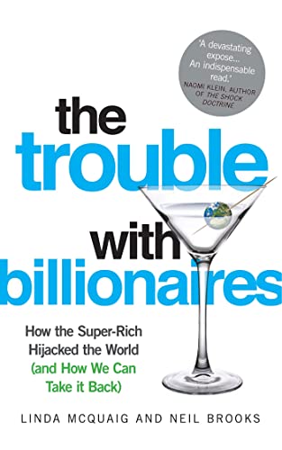 Beispielbild fr The Trouble with Billionaires: How The Super-Rich Hijacked The World (And How We Can Take It Back) zum Verkauf von WorldofBooks