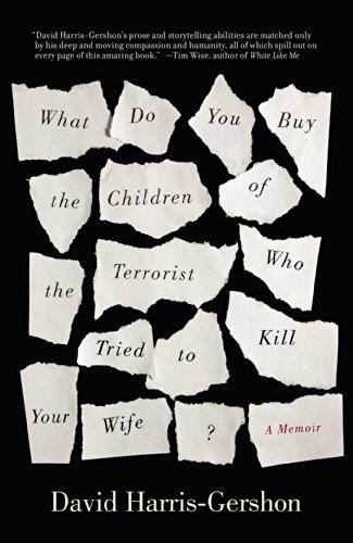 Stock image for What Do You Buy the Children of the Terrorist Who Tried to Kill Your Wife?: A Memoir for sale by WorldofBooks