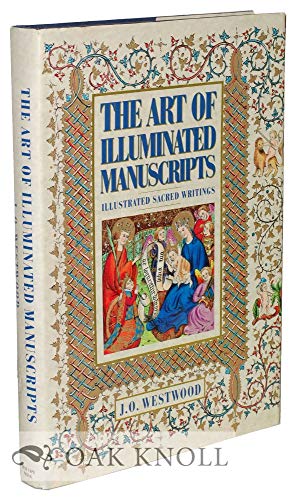 Imagen de archivo de The Art Of Illuminated Manuscripts. Illustrated Sacred Writings. Being A Series Of Illustrations Of The Ancient Versions Of The Bible Copied From Illuminated Manuscripts Executed Between The Fourth And Sixteenth Centuries a la venta por Jeffrey H. Dixon Books