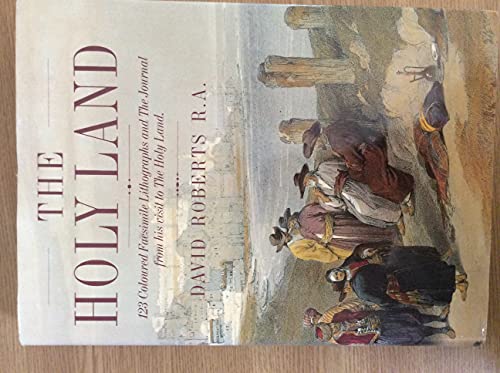 The Holy Land: 123 Coloured Facsimile Lithographs and The Journal from His Visit to the Holy Land