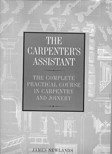 Beispielbild fr The Carpenter's Assistant. The complete practical course in carpentry and joinery. zum Verkauf von Antiquariat & Verlag Jenior