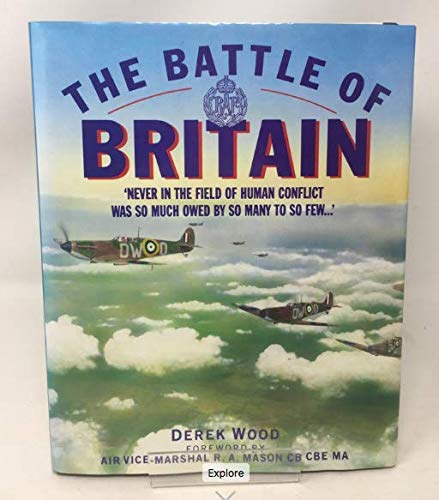 THE BATTLE OF BRITAIN 'NEVER THE FIELD OF HUMAN CONFILCT WASA SO MUCH OWED BY SO MANY TO SO FEW'